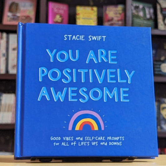 You Are Positively Awesome: Good Vibes and Self-Care Prompts for All of Life’s Ups and Downs