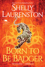 Born to Be Badger: A Witty Shifter Rom-Com (The Honey Badger Chronicles)