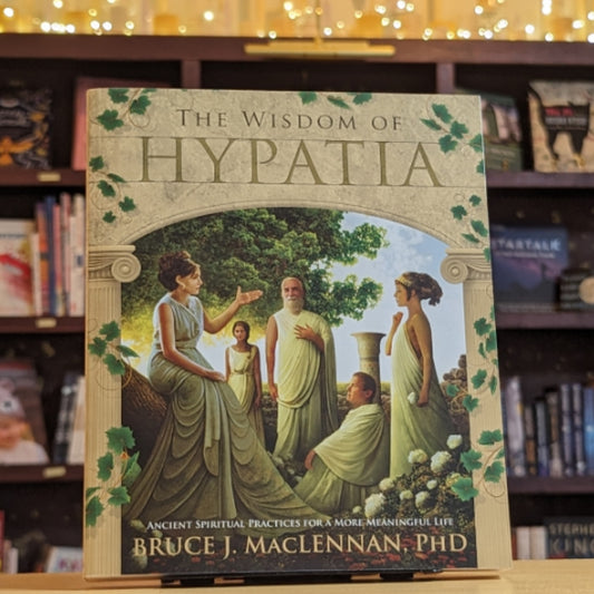 The Wisdom of Hypatia: Ancient Spiritual Practices for a More Meaningful Life