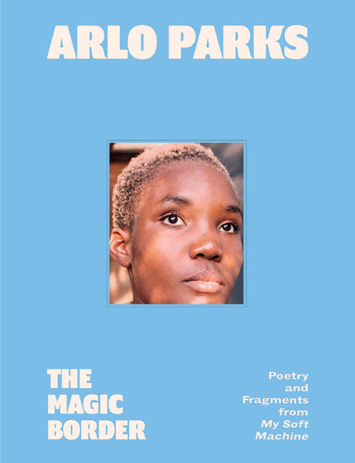 Magic Border: Poetry and Fragments from My Soft Machine