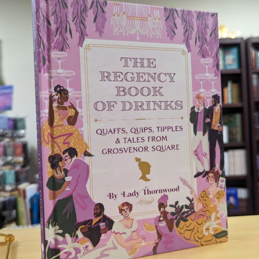 The Regency Book of Drinks: Quaffs, Quips, Tipples, and Tales from Grosvenor Square