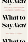 What to Say Next: Successful Communication in Work, Life, and Love―with Autism Spectrum Disorder