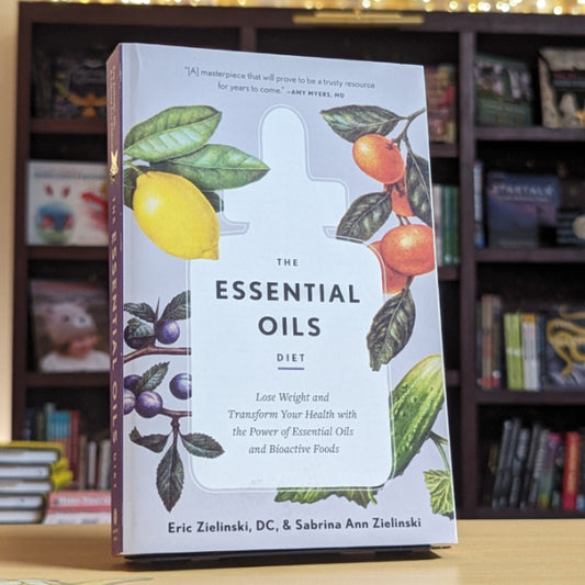 The Essential Oils Diet: Lose Weight and Transform Your Health with the Power of Essential Oils and Bioactive Foods