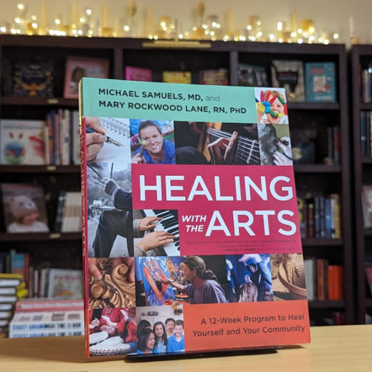 Healing with the Arts: A 12-Week Program to Heal Yourself and Your Community