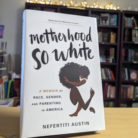 Motherhood So White: A Memoir of Race, Gender, and Parenting in America