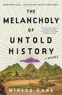 The Melancholy of Untold History: A Novel of Love, and Grief and the Power of Storytelling That Interweaves Korean Mythology Inspired Tales of Gods and Humans over Generations