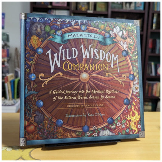 Maia Toll's Wild Wisdom Companion: A Guided Journey into the Mystical Rhythms of the Natural World, Season by Season