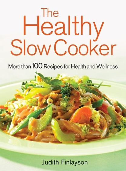 Healthy Slow Cooker: More Than 100 Dishes for Health and Wellness