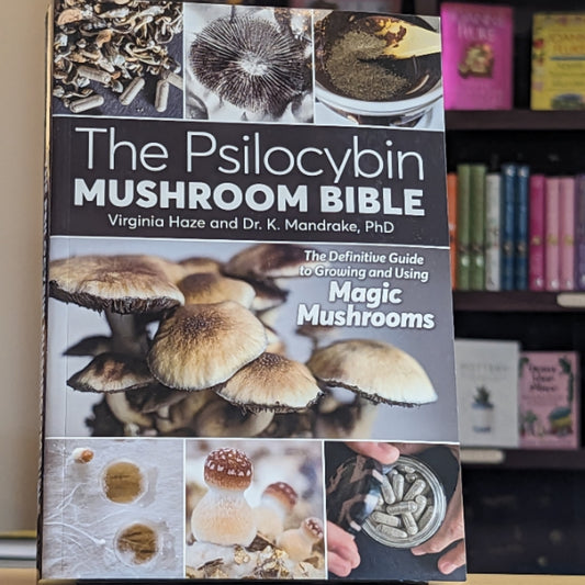 The Psilocybin Mushroom Bible: The Definitive Guide to Growing and Using Magic Mushrooms