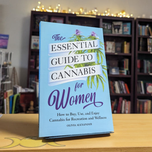 The Essential Guide to Cannabis for Women: How to Buy, Use, and Enjoy Cannabis for Recreation and Wellness