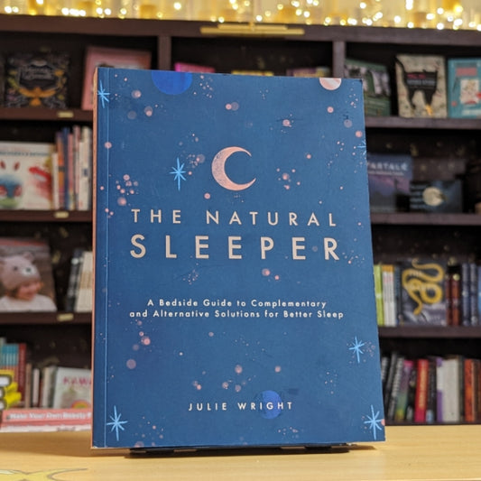 The Natural Sleeper: A Bedside Guide to Complementary and Alternative Solutions for Better Sleep