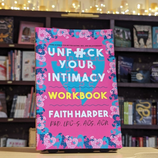 Unfuck Your Intimacy Workbook: Using Science for Better Dating, Sex, and Relationships (5-Minute Therapy)