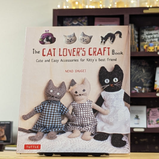 The Cat Lover's Craft Book: Cute and Easy Accessories for Kitty's Best Friend