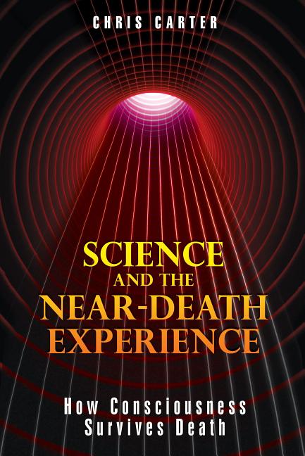 Science and the Near-Death Experience: How Consciousness Survives Death