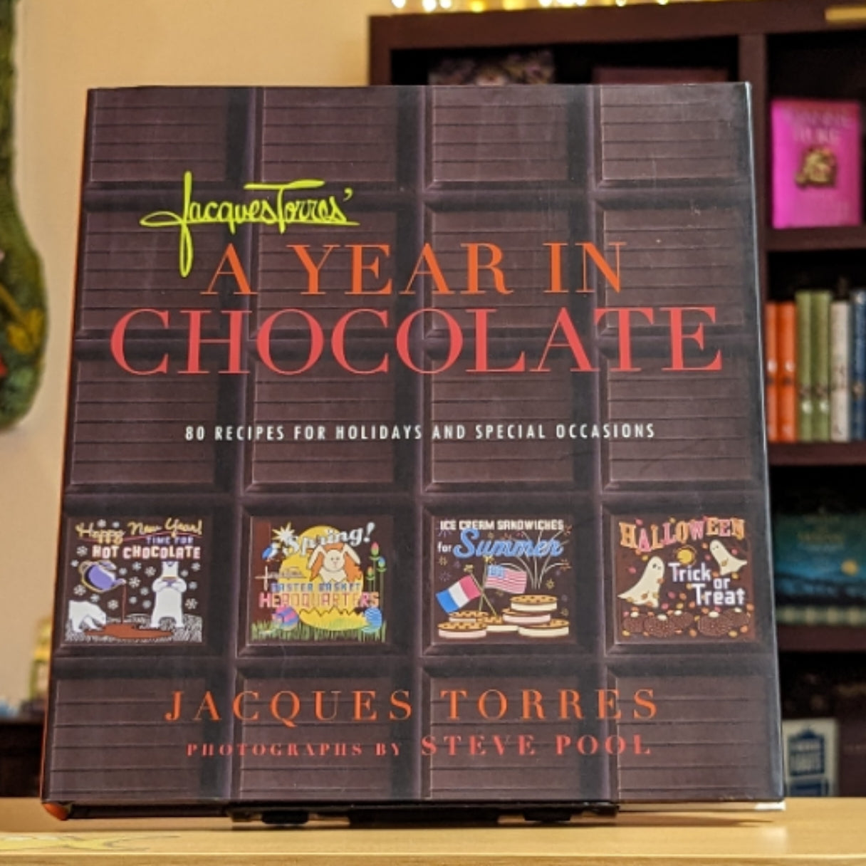 Jacques Torres' A Year in Chocolate: 80 Recipes for Holidays and Special Occasions