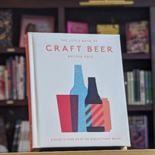 The Little Book of Craft Beer: A Guide to Over 100 of the World's Finest Brews