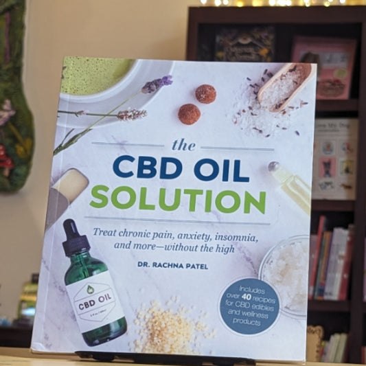 The CBD Oil Solution: Treat Chronic Pain, Anxiety, Insomnia, and More-without the High