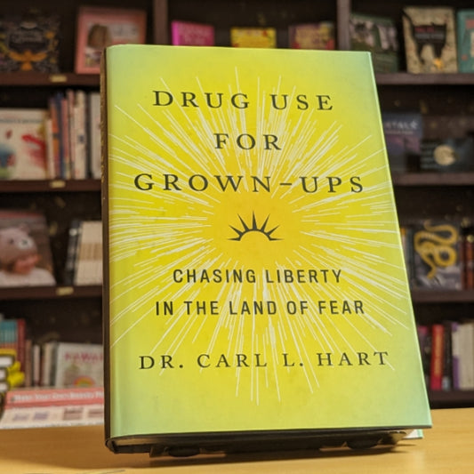 Drug Use for Grown-Ups: Chasing Liberty in the Land of Fear