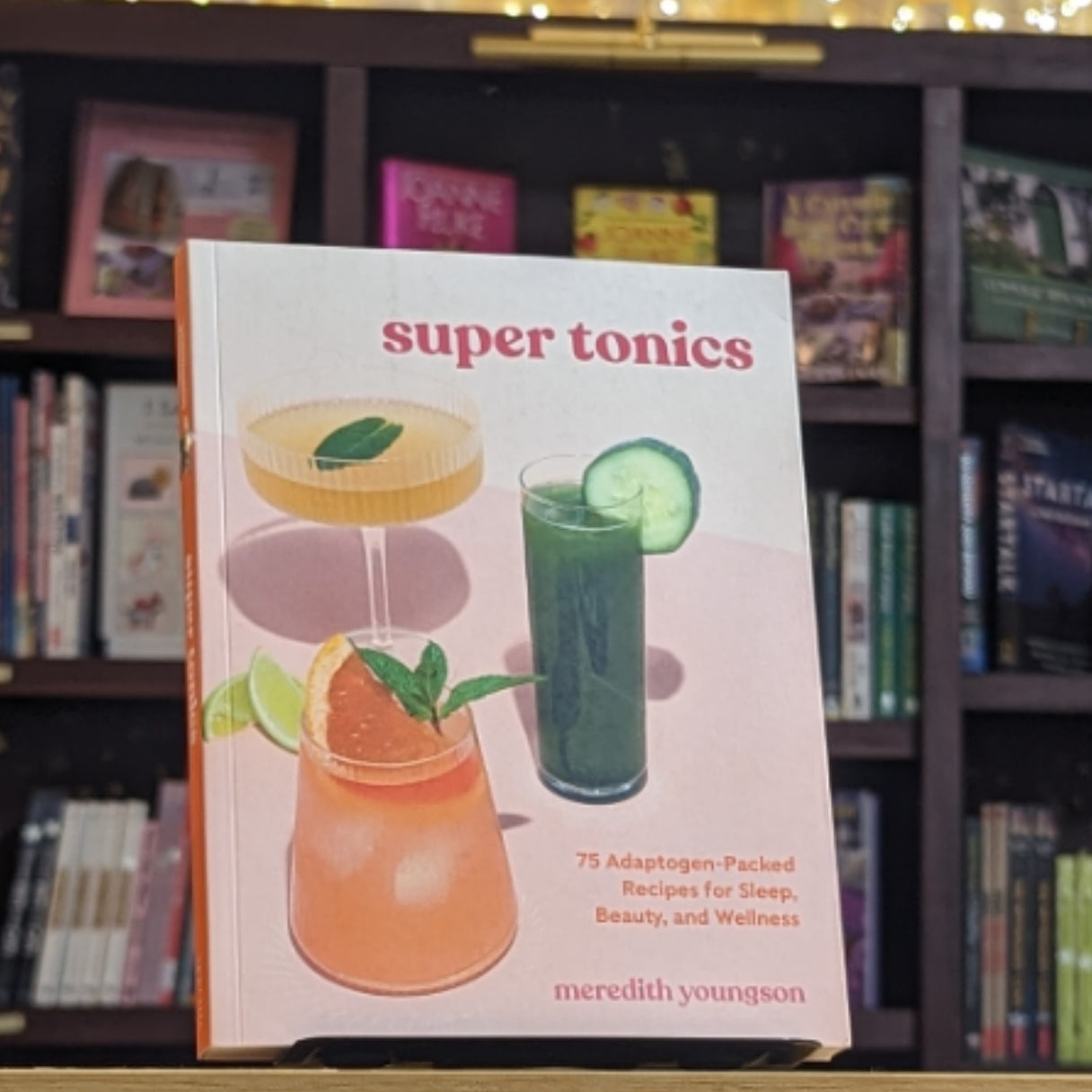 Super Tonics: 75 Adaptogen-Packed Recipes to Boost Immunity, Sleep, Beauty, and Wellness