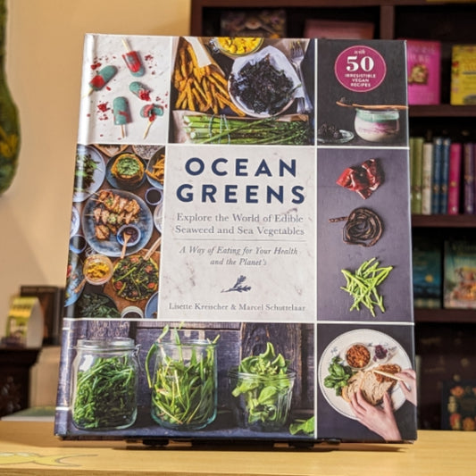 Ocean Greens: Explore the World of Edible Seaweed and Sea Vegetables: A Way of Eating for Your Health and the Planet’s