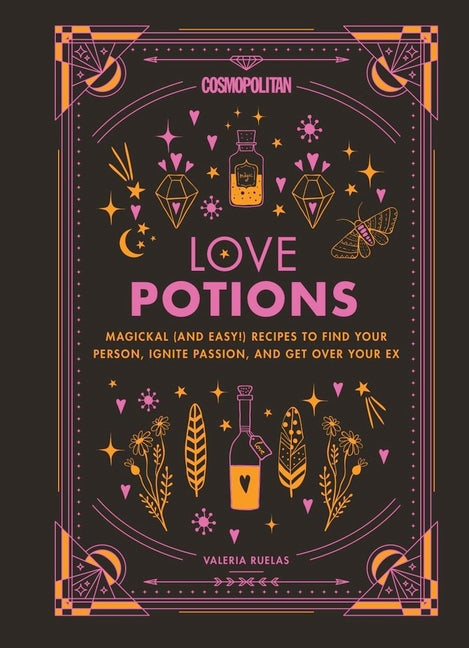 Cosmopolitan Love Potions: Magickal (and Easy!) Recipes to Find Your Person, Ignite Passion, and Get Over Your Ex Volume 1