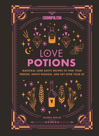 Cosmopolitan Love Potions: Magickal (and Easy!) Recipes to Find Your Person, Ignite Passion, and Get Over Your Ex Volume 1