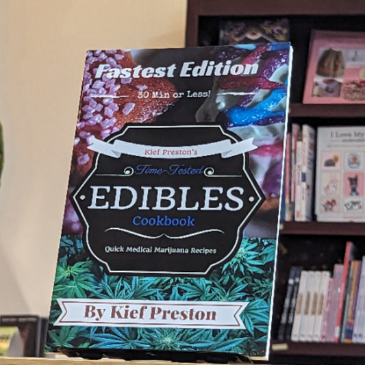 Kief Preston's Time-Tested FASTEST Edibles Cookbook: Quick Medical Marijuana Recipes - 30 Minutes or Less (Kief Preston's Time-tested Edibles Cookbook)