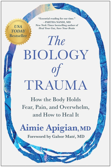 Biology of Trauma: How the Body Holds Fear, Pain, and Overwhelm, and How to Heal It (Not for Online)