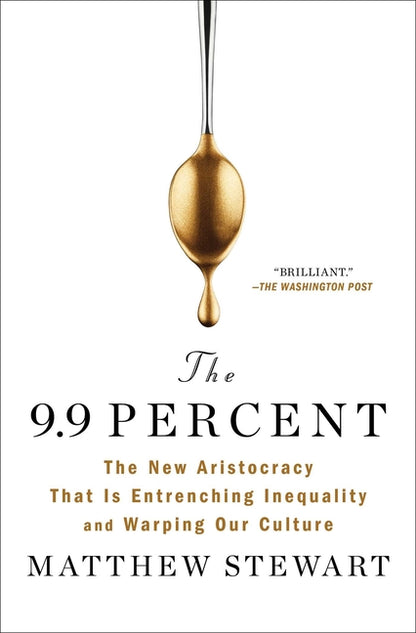 9.9 Percent: The New Aristocracy That Is Entrenching Inequality and Warping Our Culture