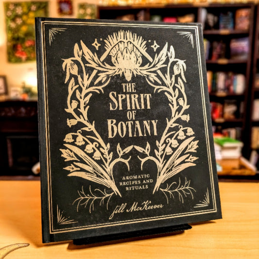 The Spirit of Botany: Aromatic Recipes and Rituals