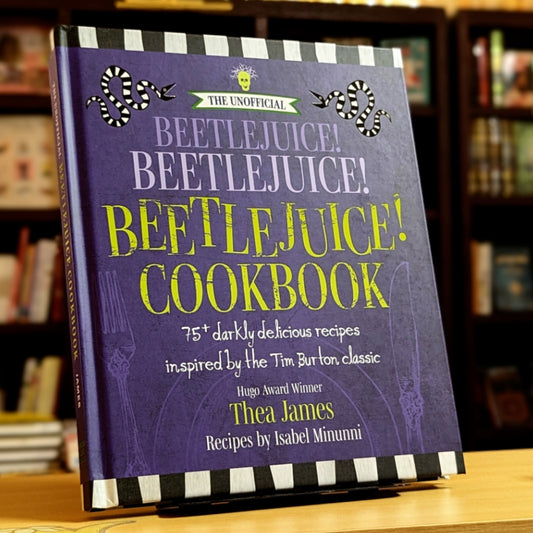 The Unofficial Beetlejuice! Beetlejuice! Beetlejuice! Cookbook: 75 darkly delicious Halloween recipes inspired by the Tim Burton classic