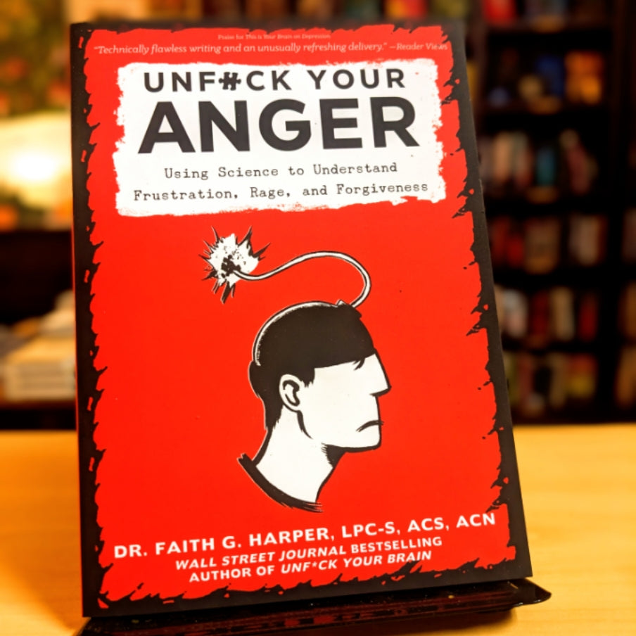 Unfuck Your Anger: Using Science to Understand Frustration, Rage, and Forgiveness (5-Minute Therapy)