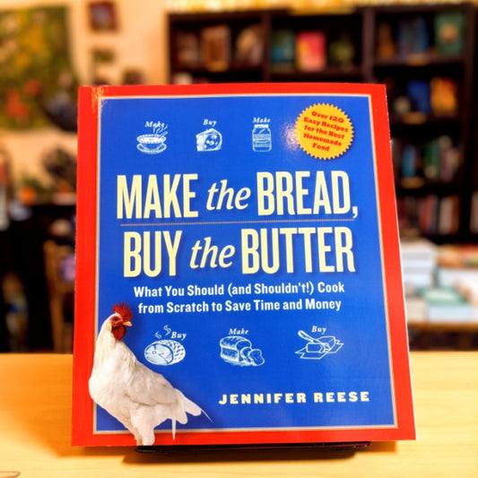 Make the Bread, Buy the Butter: What You Should (and Shouldn't) Cook from Scratch to Save Time and Money