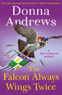 The Falcon Always Wings Twice: A Meg Langslow Mystery (Meg Langslow Mysteries, 27)