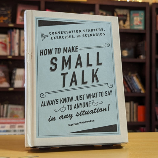 How to Make Small Talk: Conversation Starters, Exercises, and Scenarios