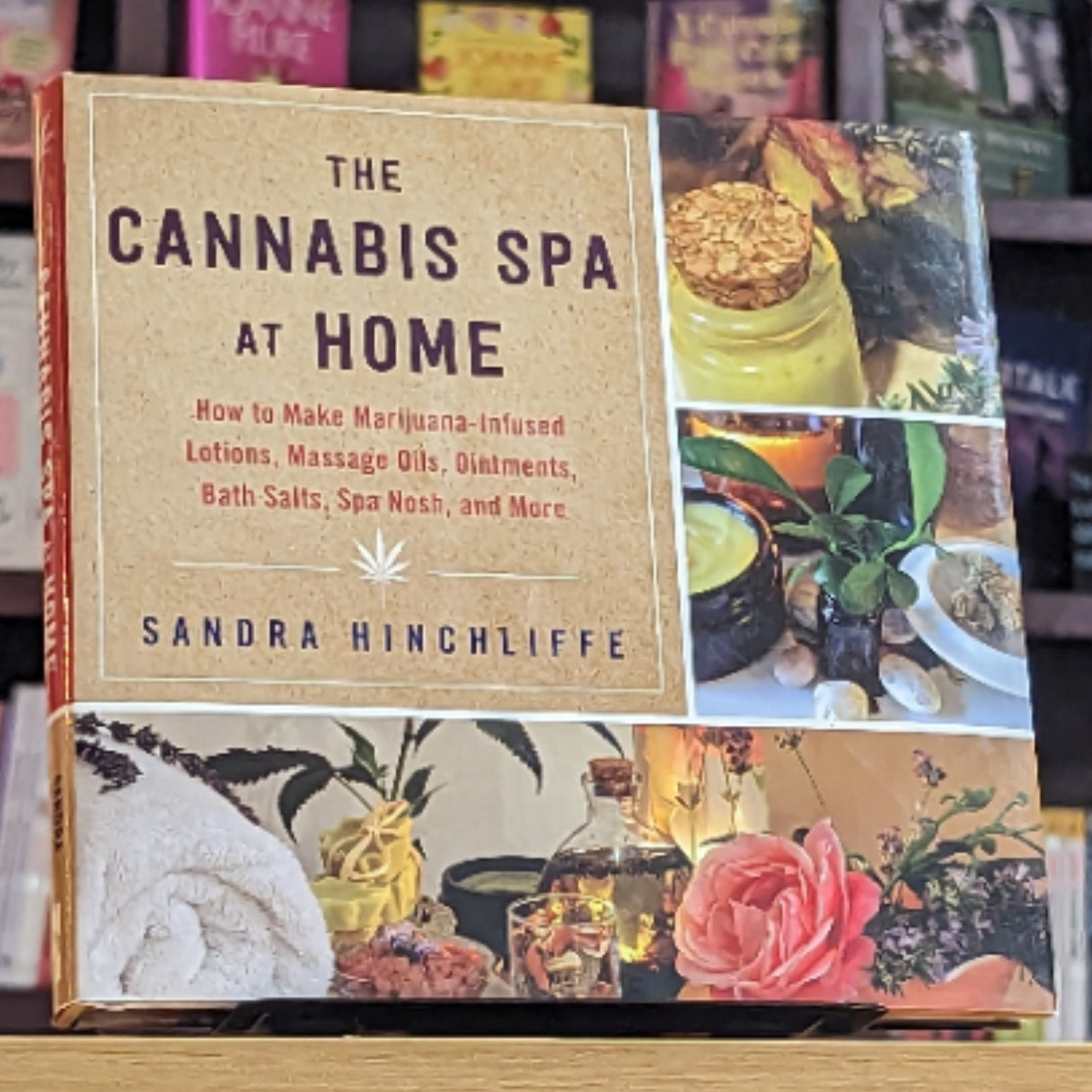 The Cannabis Spa at Home: How to Make Marijuana-Infused Lotions, Massage Oils, Ointments, Bath Salts, Spa Nosh, and More