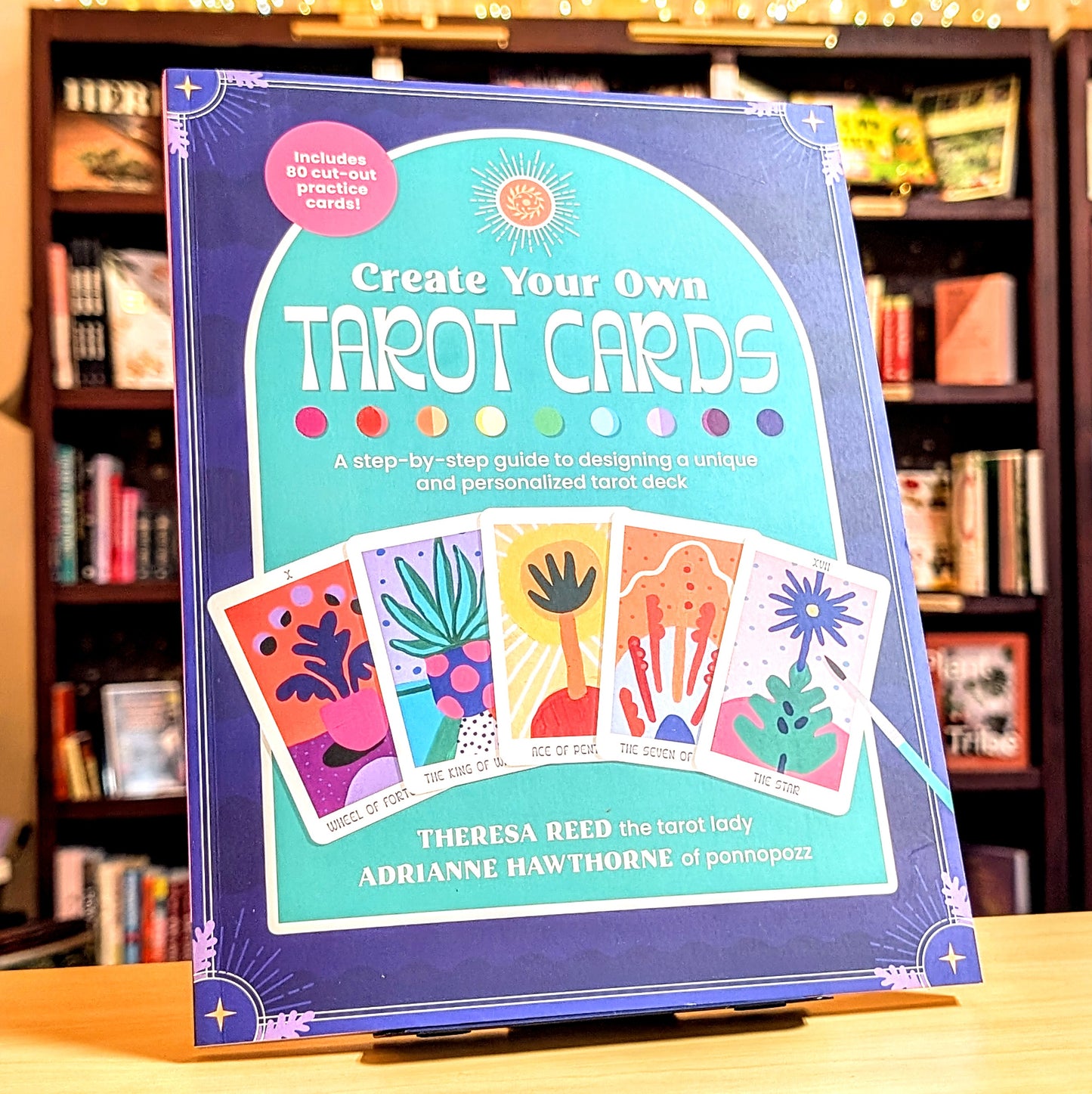 Create Your Own Tarot Cards: A Step-By-Step Guide to Designing a Unique and Personalized Tarot Deck-Includes 80 Cut-Out Practice Cards!