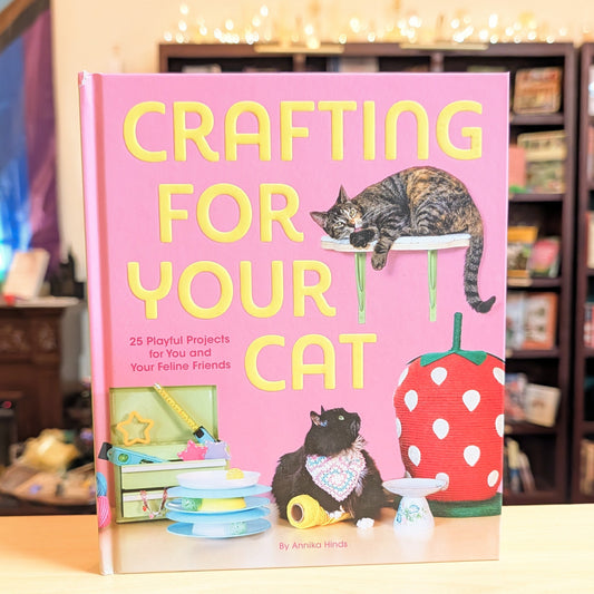 Crafting for Your Cat: 25 Playful Projects for You and Your Feline Friends