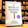The Book of Shadow Work: Unlock the True You: The Must-Have Guide to Inner Healing and Authenticity