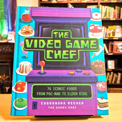 Video Game Chef: 76 Iconic Foods from Pac-Man to Elden Ring