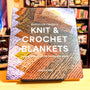 Brooklyn Tweed’s Knit and Crochet Blankets: Projects to Stitch for Home and Away
