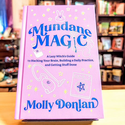 Mundane Magic: A Lazy Witch's Guide to Hacking Your Brain, Building a Daily Practice, and Getting Stuff Done