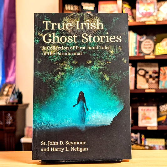 True Irish Ghost Stories: A Collection of First-Hand Tales of the Paranormal (Arcturus Hidden Histories)