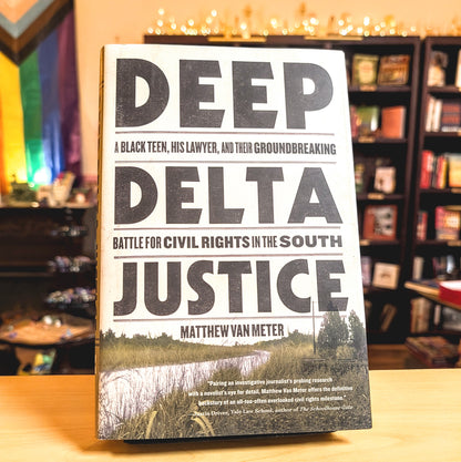 Deep Delta Justice: A Black Teen, His Lawyer, and Their Groundbreaking Battle for Civil Rights in the South
