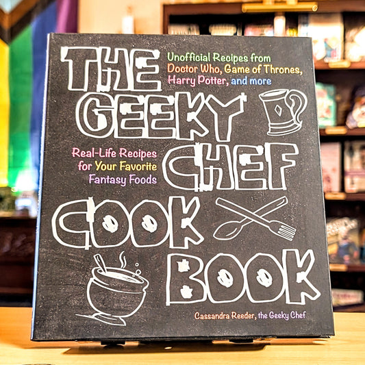 Geeky Chef Cookbook: Real-Life Recipes for Your Favorite Fantasy Foods - Unofficial Recipes