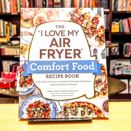 The "I Love My Air Fryer" Comfort Food Recipe Book