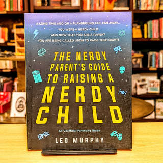 The Nerdy Parent's Guide to Raising a Nerdy Child