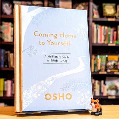 Coming Home to Yourself: A Meditator's Guide to Blissful Living