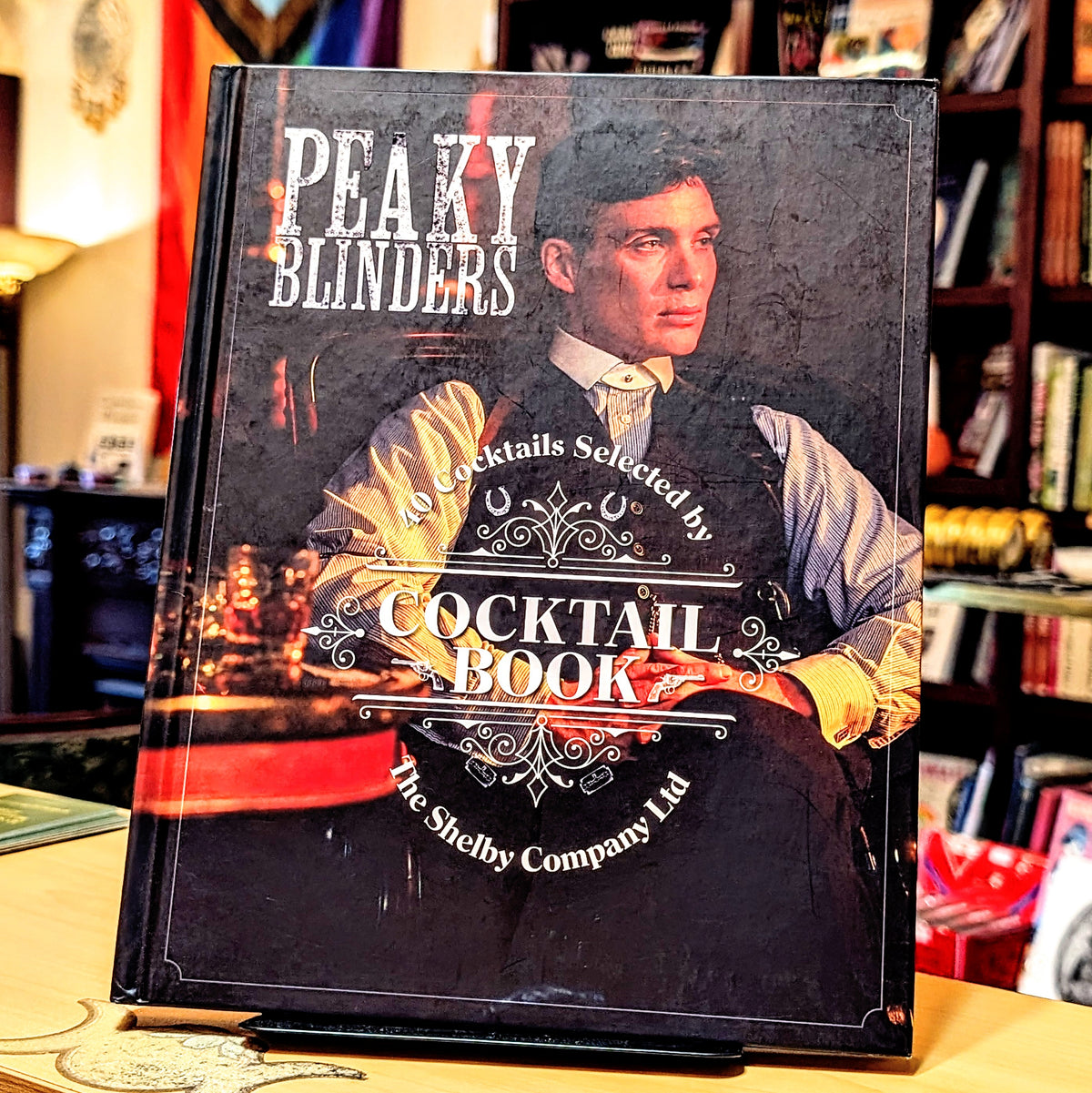The Official Peaky Blinders Cocktail Book: 40 Cocktails Selected by The Shelby Company Ltd