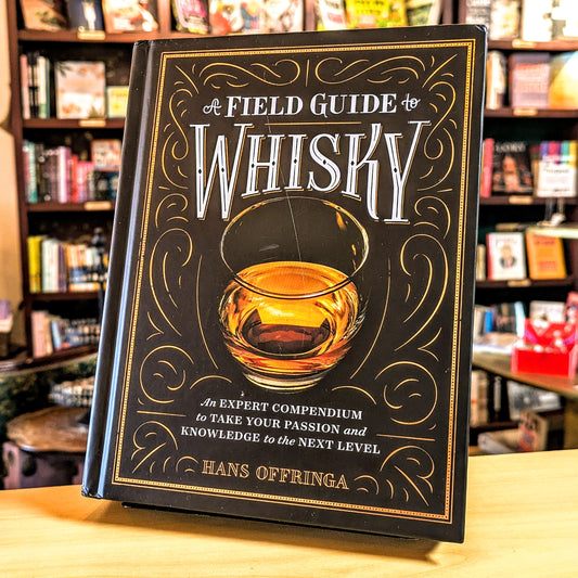 Field Guide to Whisky: An Expert Compendium to Take Your Passion and Knowledge to the Next Level